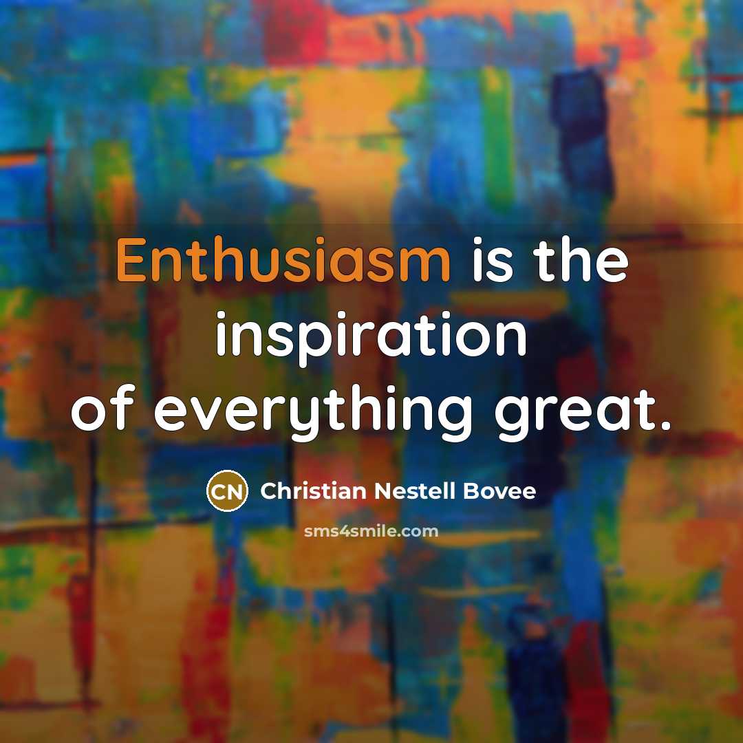 “Enthusiasm is the inspiration of everything great.…” quote by Christian Nestell Bovee