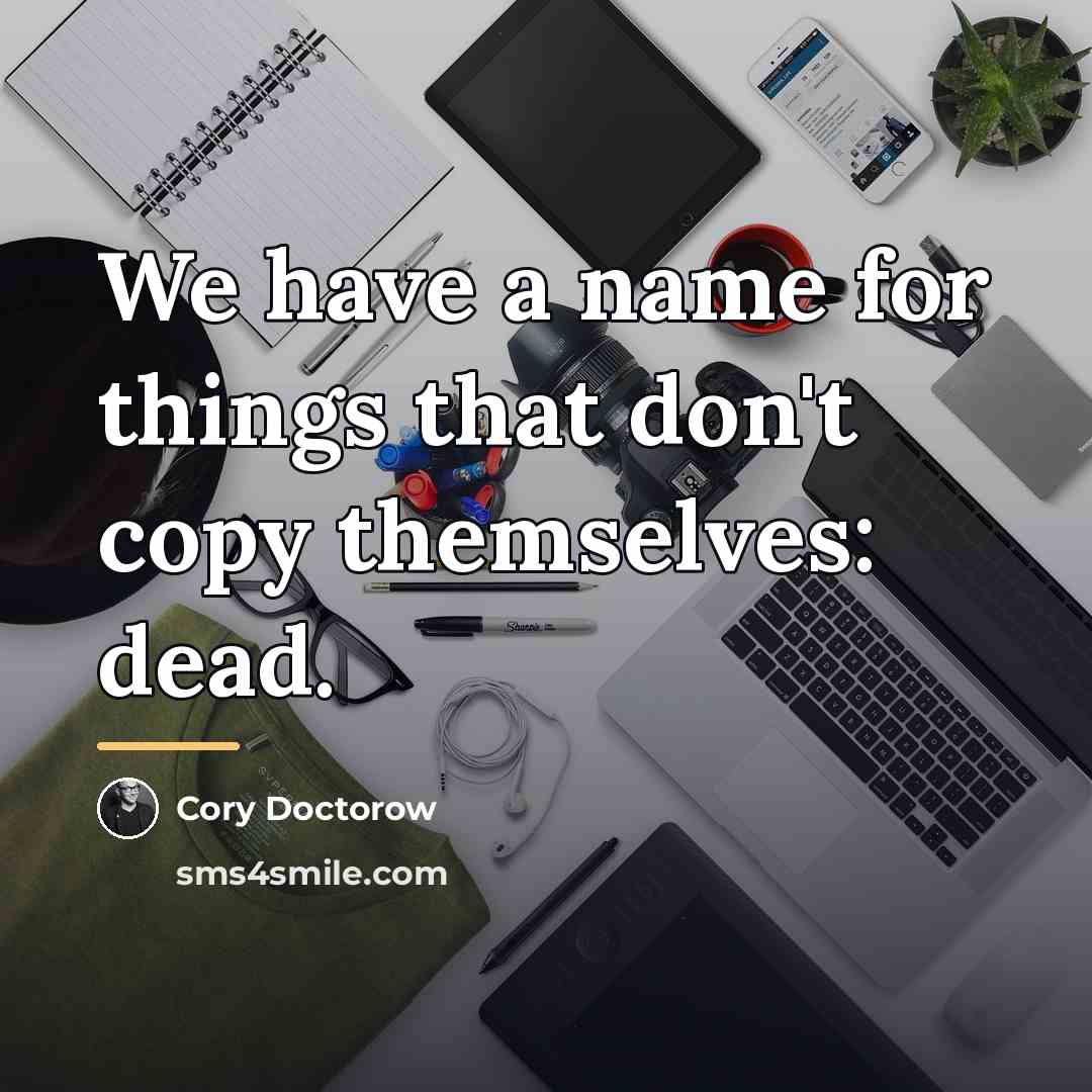 “We have a name for things that don't copy themselves:…” quote by Cory Doctorow