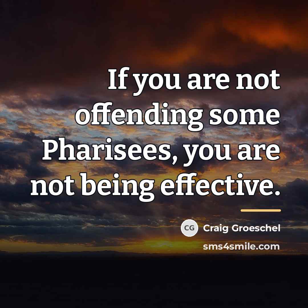 “If you are not offending some Pharisees, you are not…” quote by Craig Groeschel
