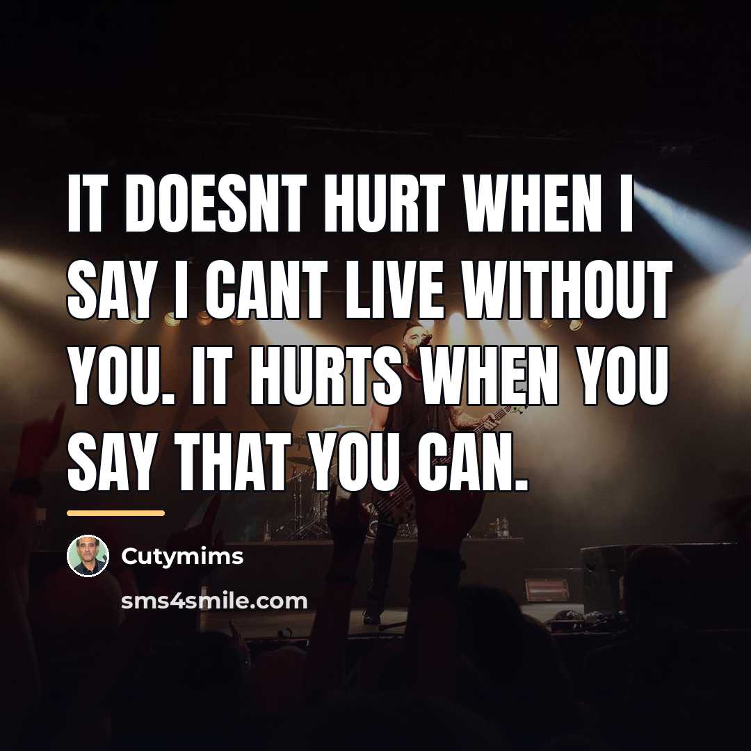 “It doesnt hurt when I say I cant live without…” quote by Cutymims