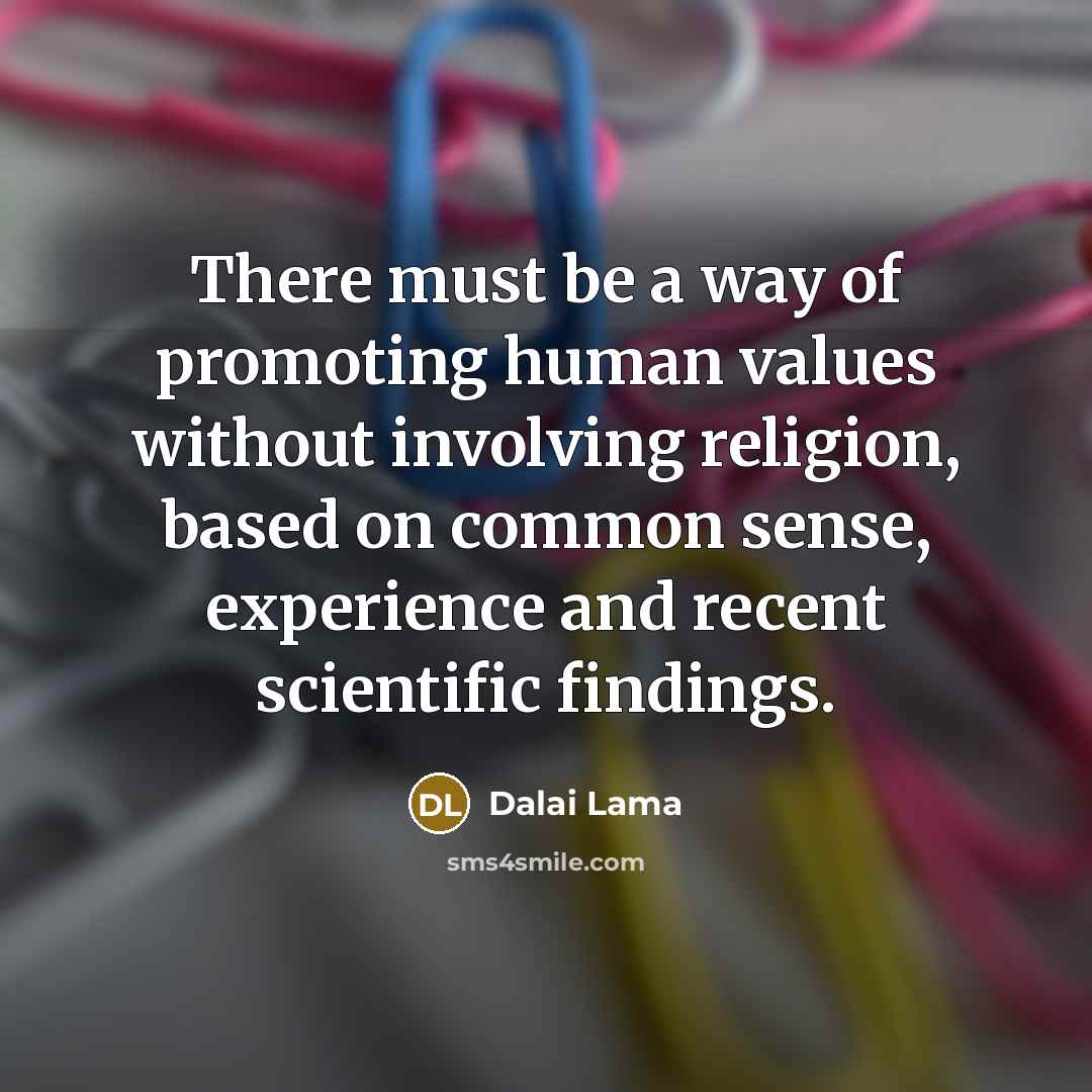 “There must be a way of promoting human values without…” quote by Dalai Lama