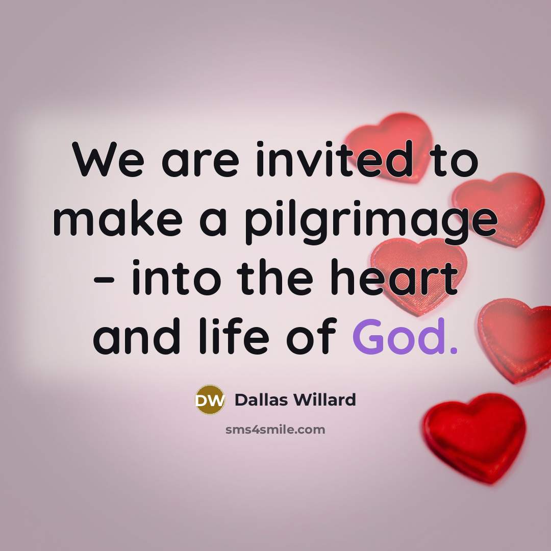 “We are invited to make a pilgrimage – into the…” quote by Dallas Willard