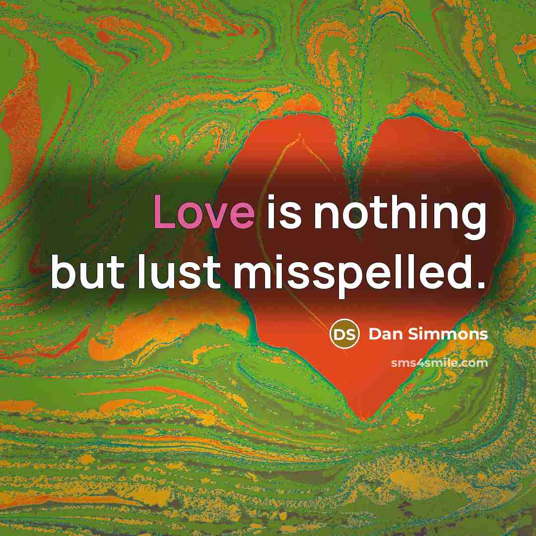 “Love is nothing but lust misspelled.…” quote by Dan Simmons
