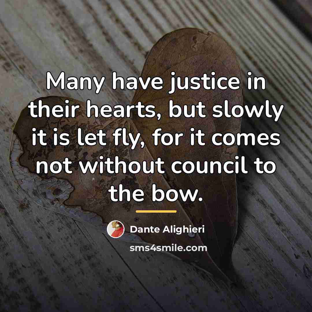 “Many have justice in their hearts, but slowly it is…” quote by Dante Alighieri