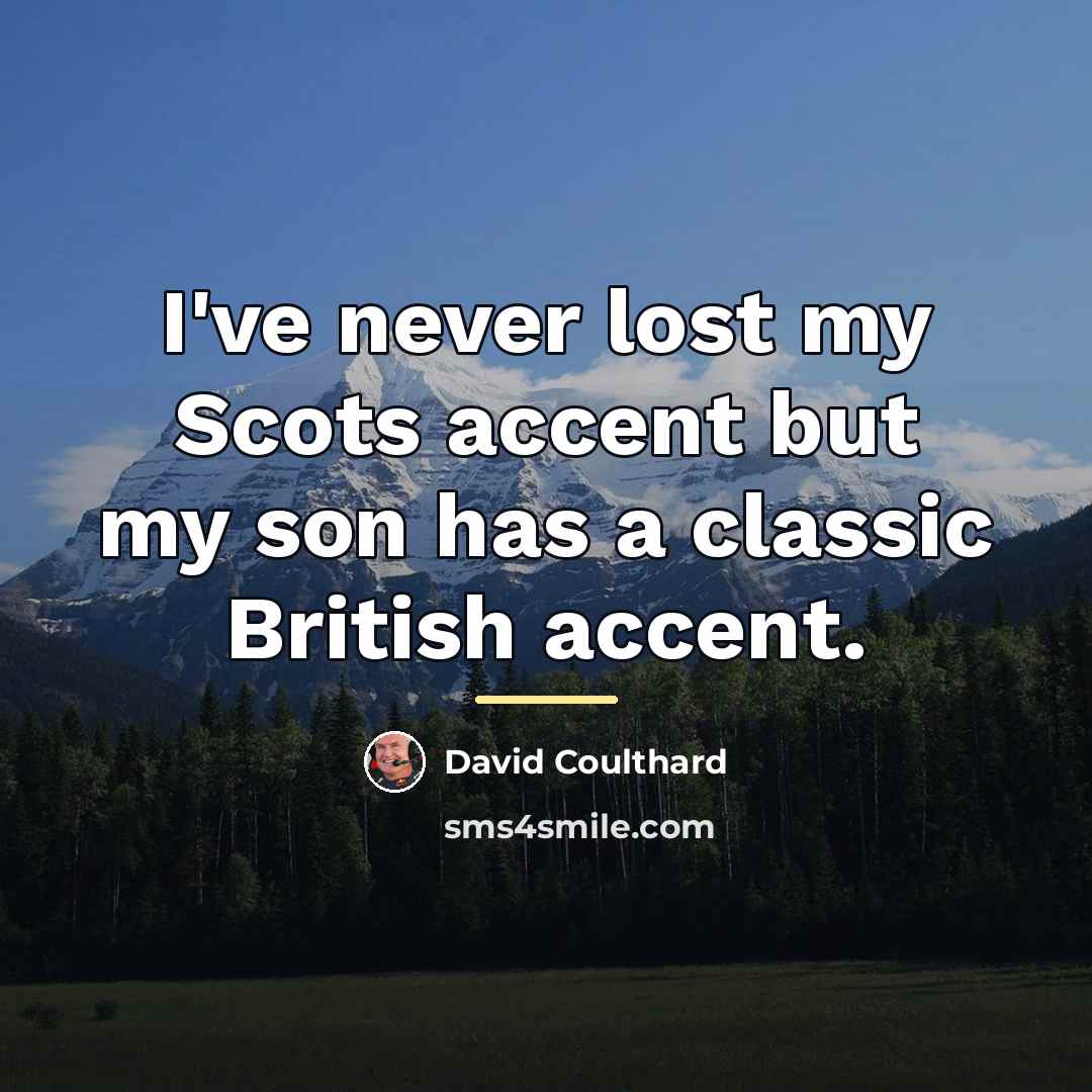 “I've never lost my Scots accent but my son has…” quote by David Coulthard