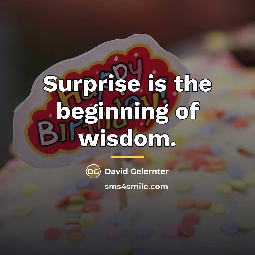 “Surprise is the beginning of wisdom.…” quote by David Gelernter