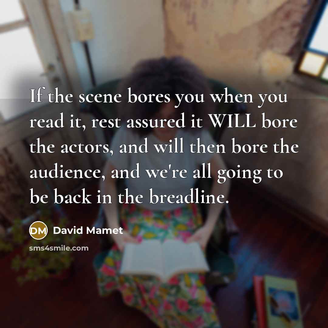 “If the scene bores you when you read it, rest…” quote by David Mamet