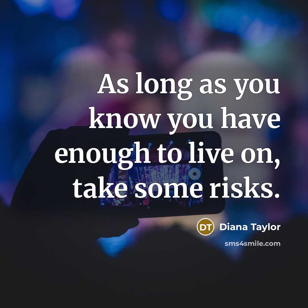 “As long as you know you have enough to live…” quote by Diana Taylor