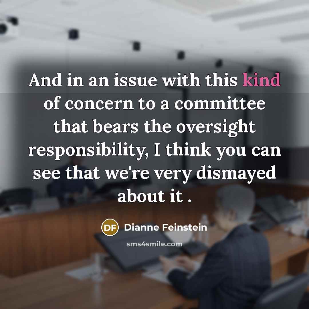 “And in an issue with this kind of concern to…” quote by Dianne Feinstein