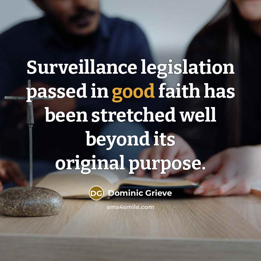 “Surveillance legislation passed in good faith has been stretched well…” quote by Dominic Grieve