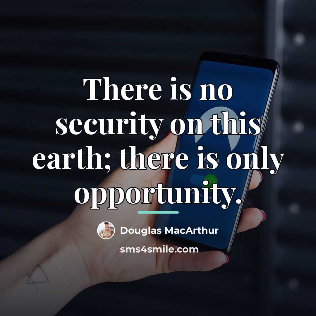 “There is no security on this earth; there is only…” quote by Douglas MacArthur