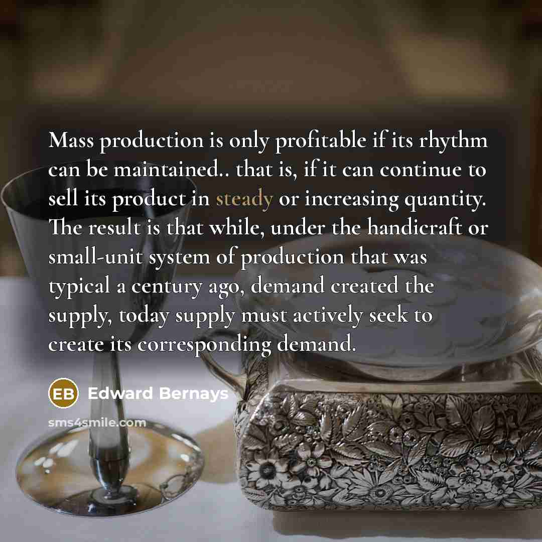 “Mass production is only profitable if its rhythm can be…” quote by Edward Bernays