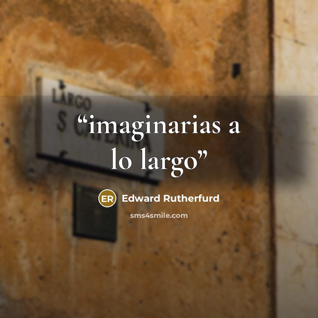 “imaginarias a lo largo” quote by Edward Rutherfurd