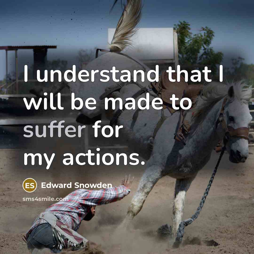 “I understand that I will be made to suffer for…” quote by Edward Snowden