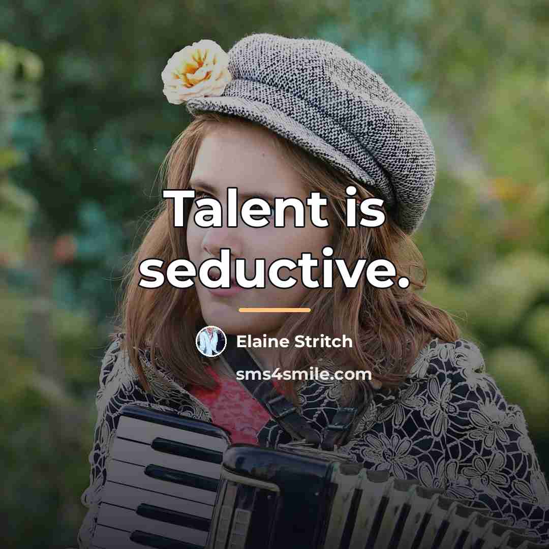 “Talent is seductive.…” quote by Elaine Stritch