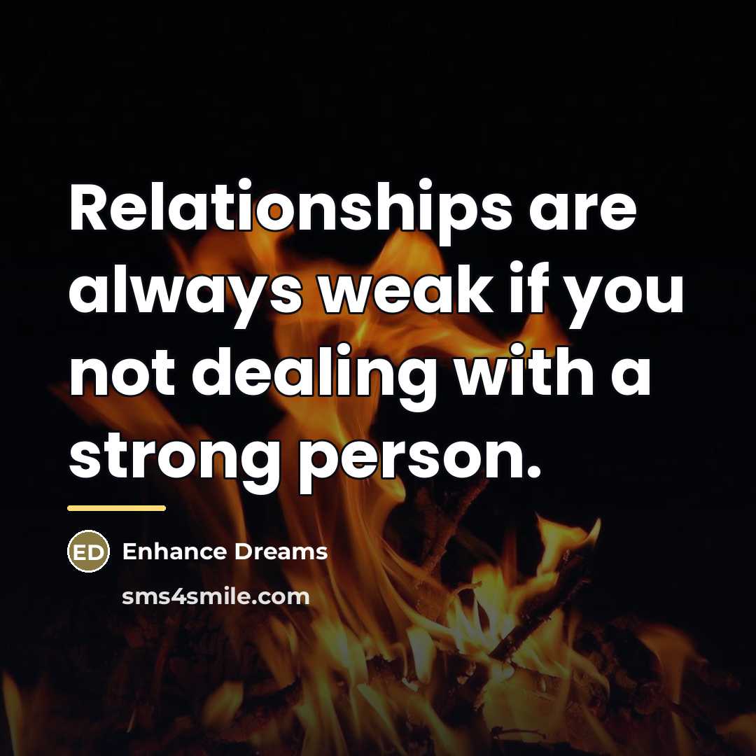 “Relationships are always weak if you not dealing with a…” quote by Enhance Dreams