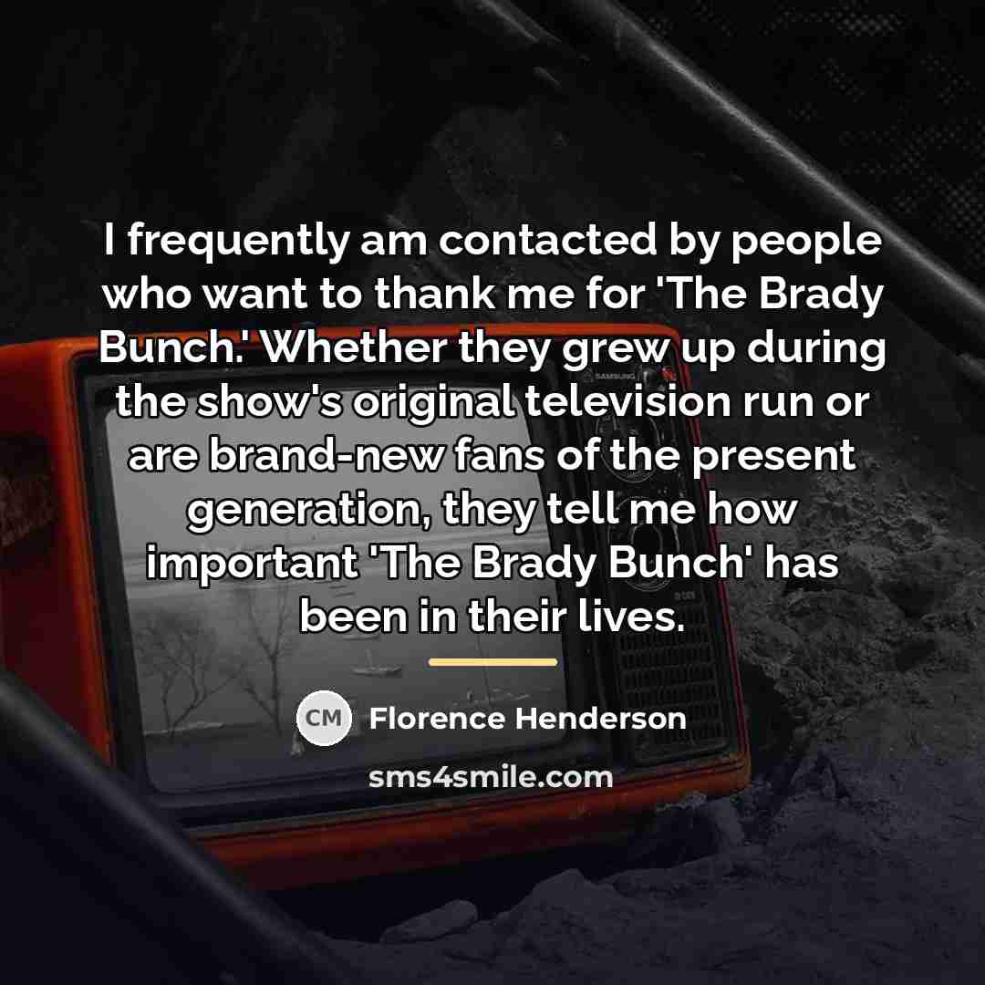 “I frequently am contacted by people who want to thank…” quote by Florence Henderson