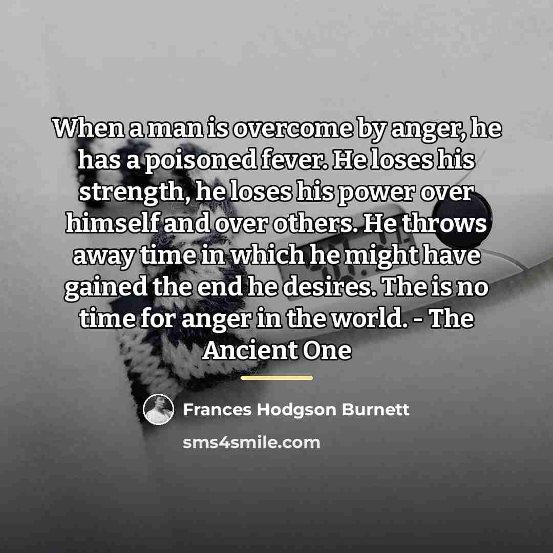 “When a man is overcome by anger, he has a…” quote by Frances Hodgson Burnett
