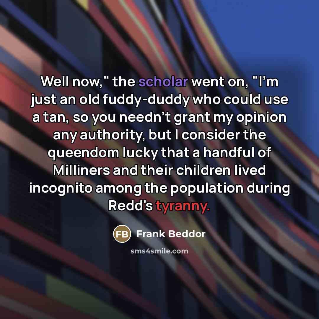 “Well now," the scholar went on, "I'm just an old…” quote by Frank Beddor