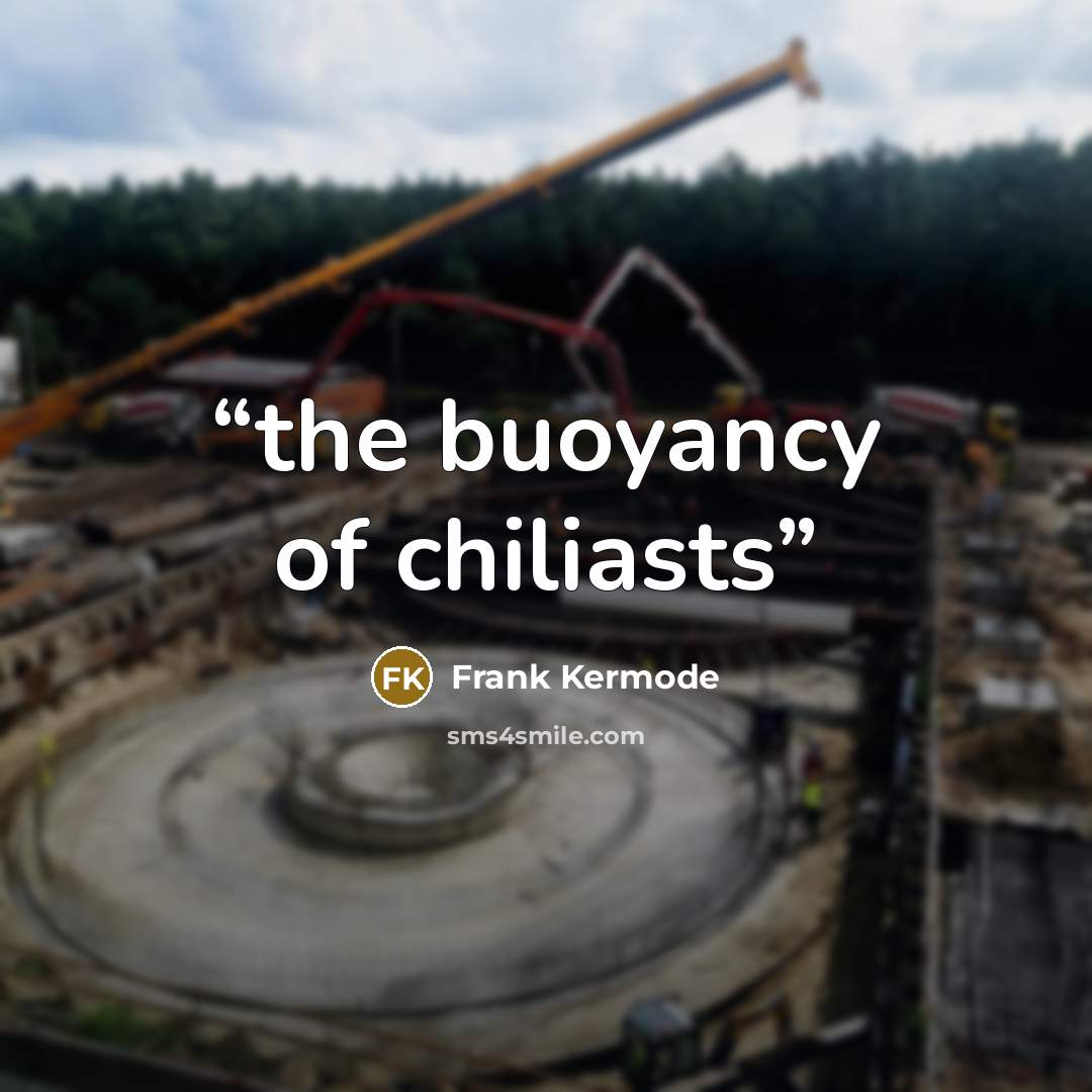 “the buoyancy of chiliasts” quote by Frank Kermode