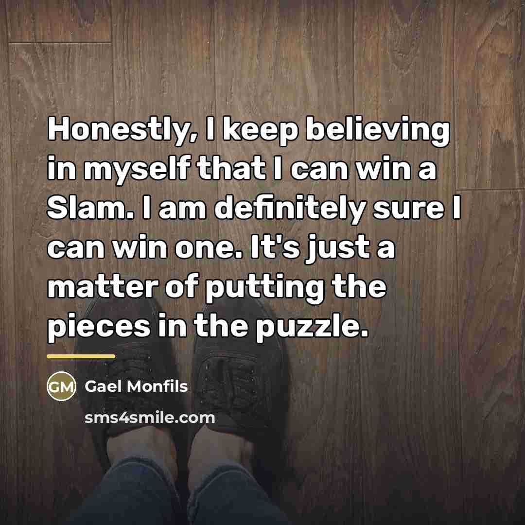 “Honestly, I keep believing in myself that I can win…” quote by Gael Monfils