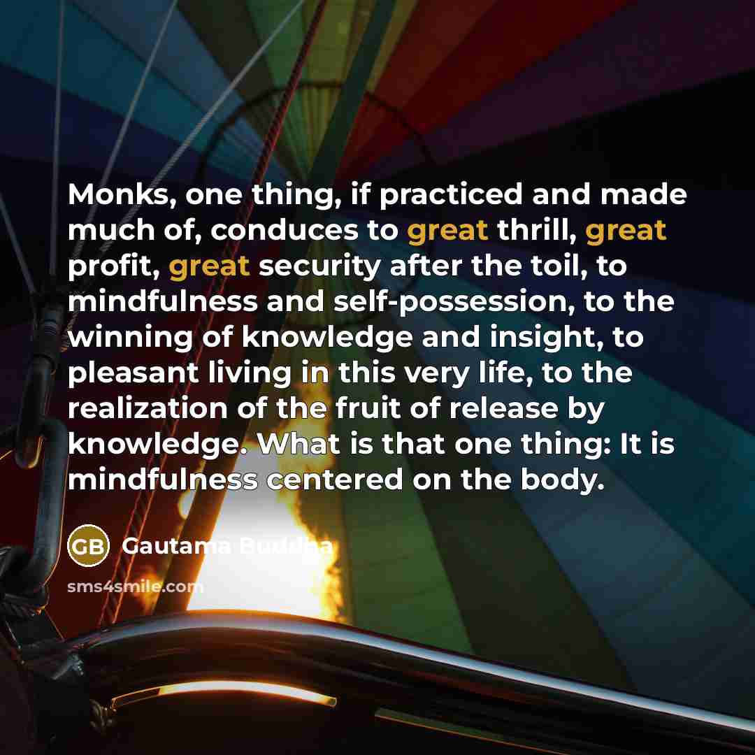 “Monks, one thing, if practiced and made much of, conduces…” quote by Gautama Buddha