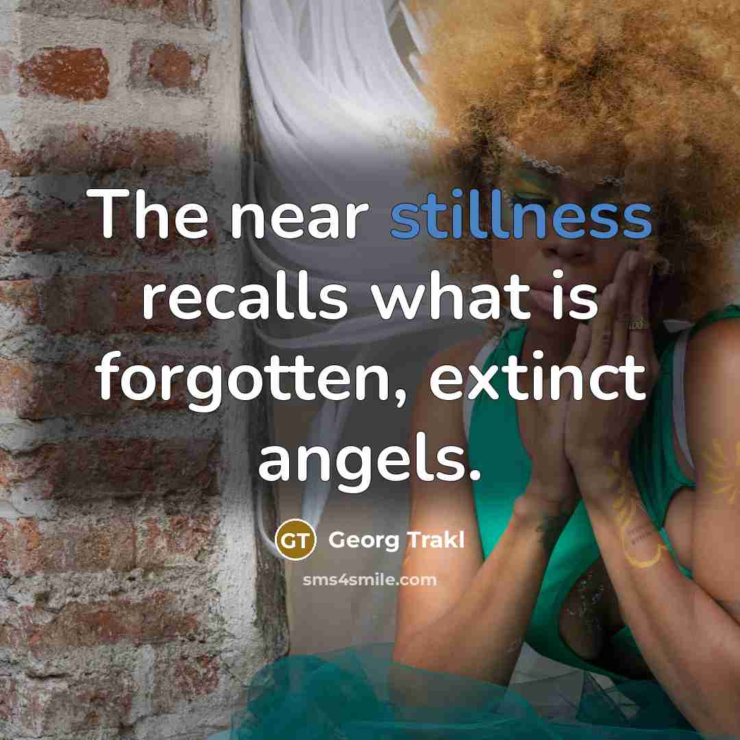 “The near stillness recalls what is forgotten, extinct angels.…” quote by Georg Trakl