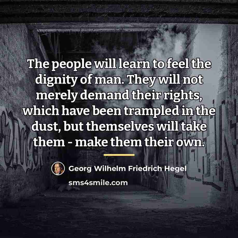 “The people will learn to feel the dignity of man.…” quote by Georg Wilhelm Friedrich Hegel