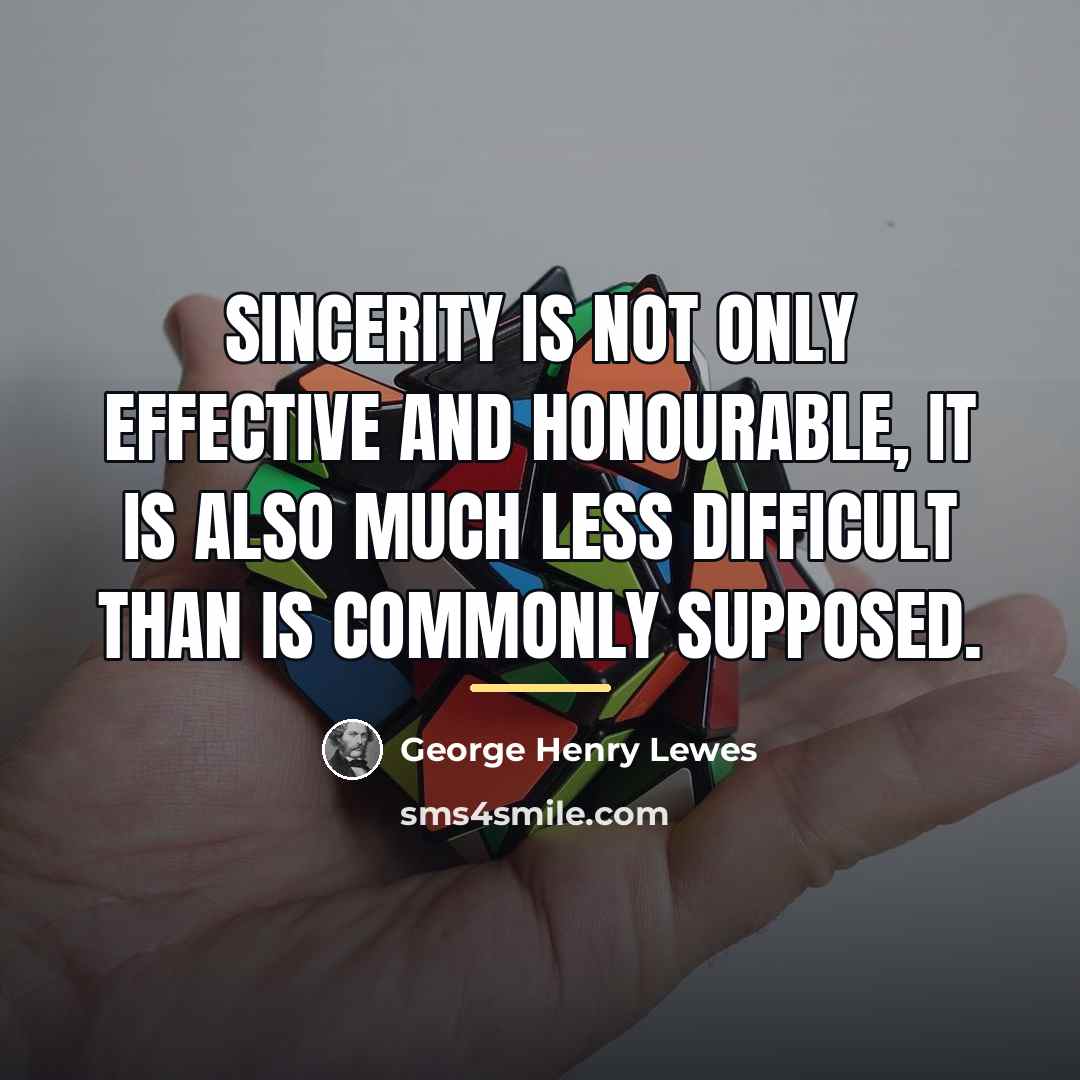 “Sincerity is not only effective and honourable, it is also…” quote by George Henry Lewes