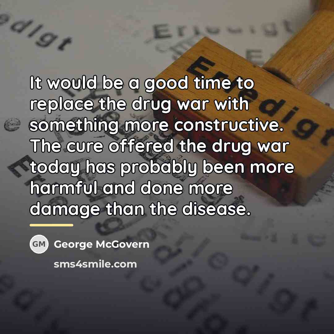 “It would be a good time to replace the drug…” quote by George McGovern