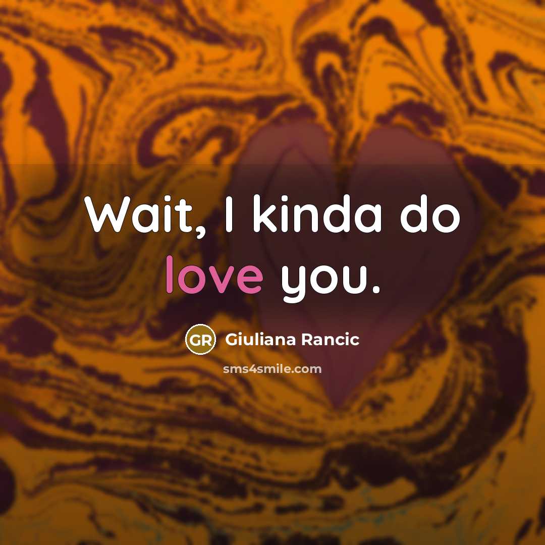 “Wait, I kinda do love you.…” quote by Giuliana Rancic