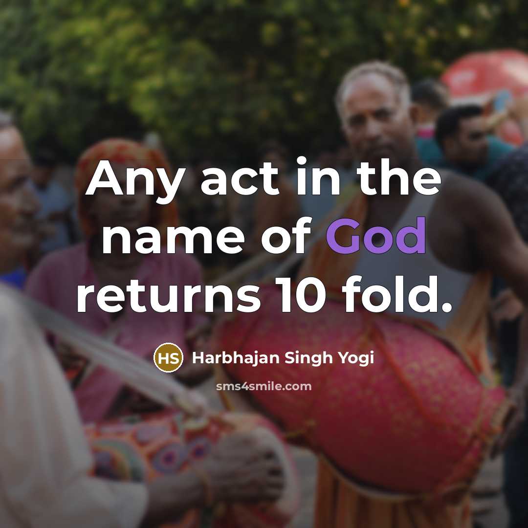 “Any act in the name of God returns 10 fold.…” quote by Harbhajan Singh Yogi