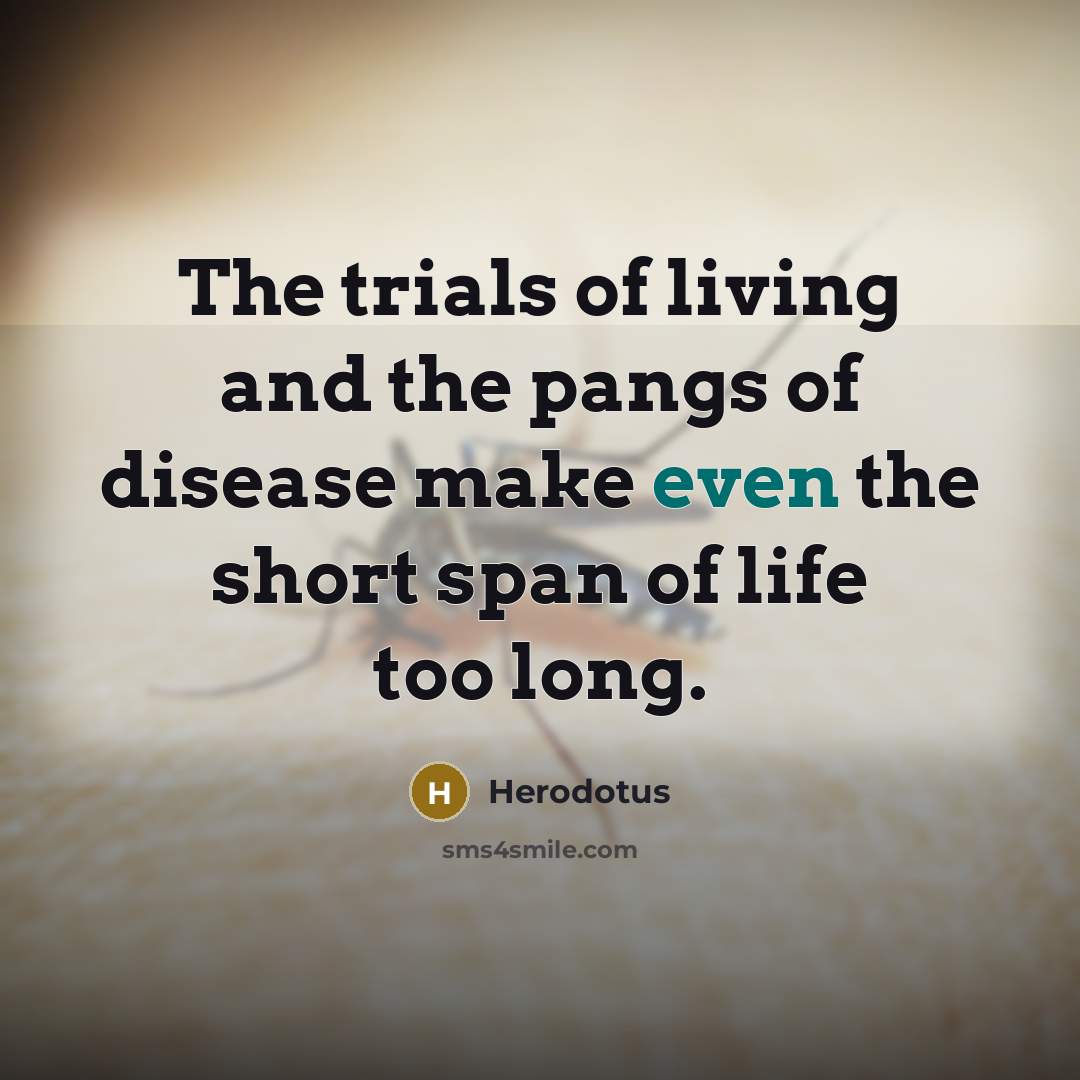 “The trials of living and the pangs of disease make…” quote by Herodotus