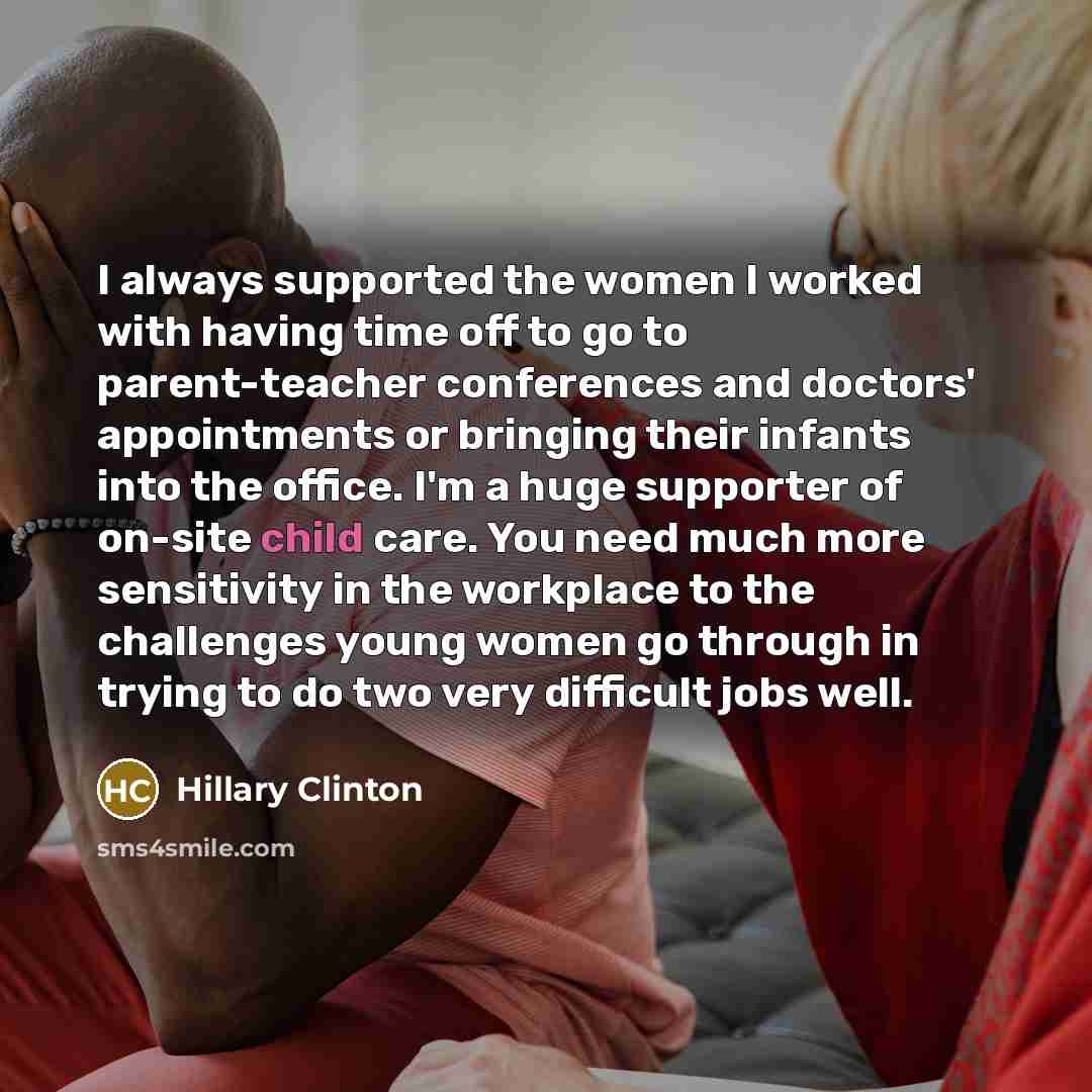 “I always supported the women I worked with having time…” quote by Hillary Clinton