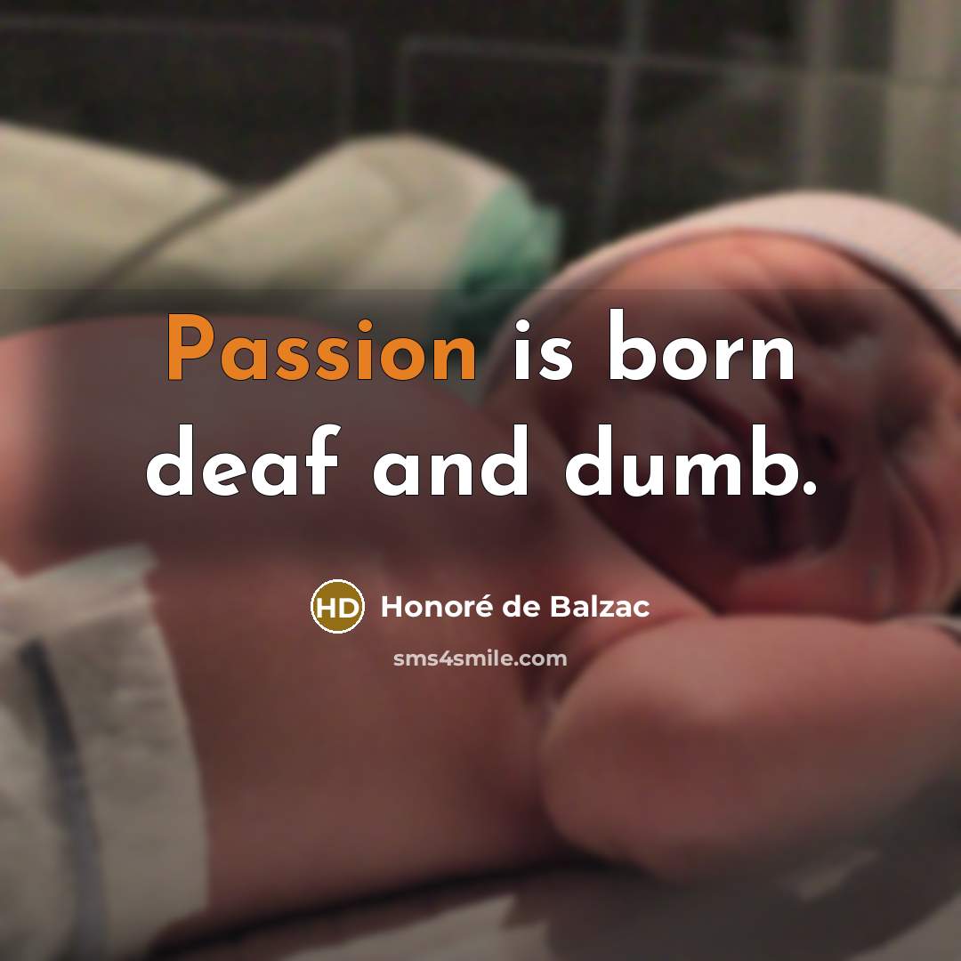 “Passion is born deaf and dumb.…” quote by Honore de Balzac
