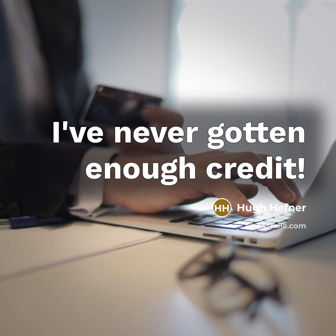 “I've never gotten enough credit!…” quote by Hugh Hefner