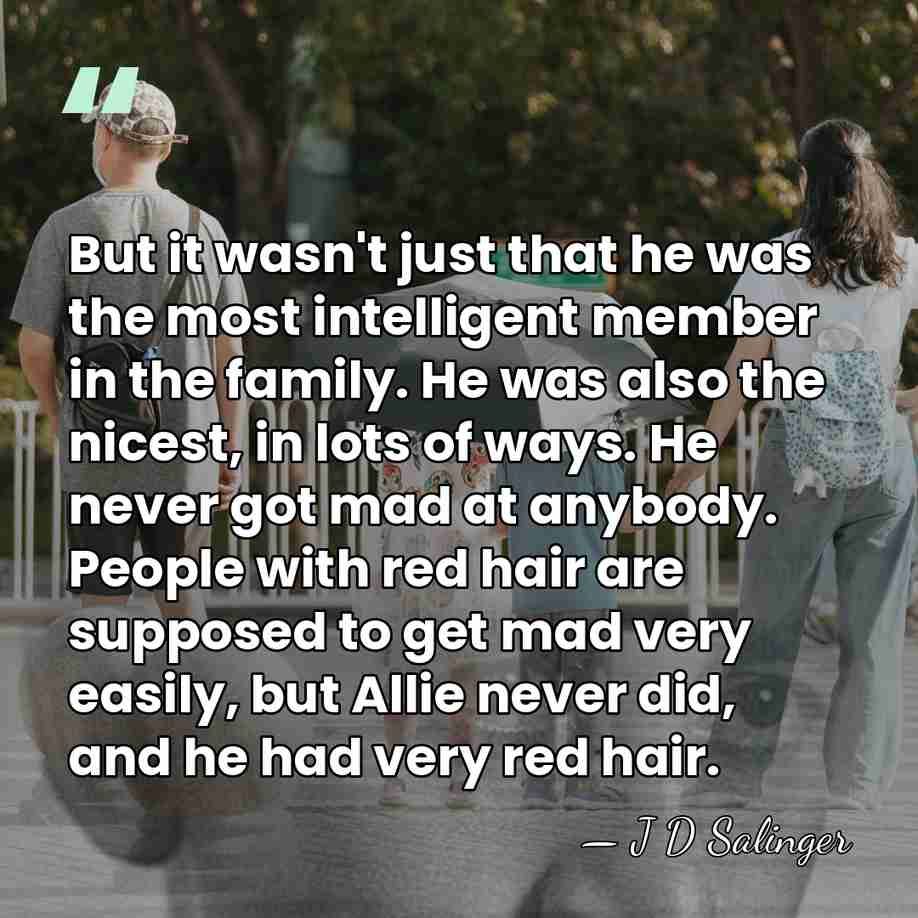 But it wasn't just that he was the most intelligent member in&hellip; - J D Salinger