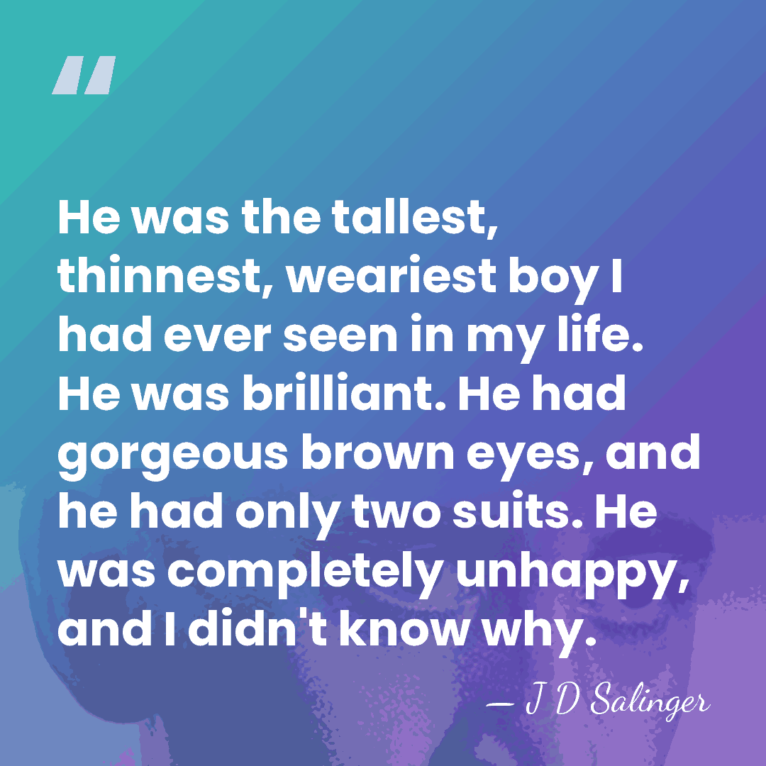 He was the tallest, thinnest, weariest boy I had ever seen in&hellip; - J D Salinger