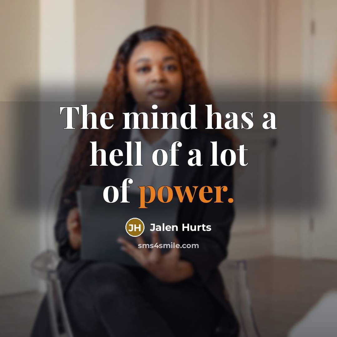 “The mind has a hell of a lot of power.…” quote by Jalen Hurts