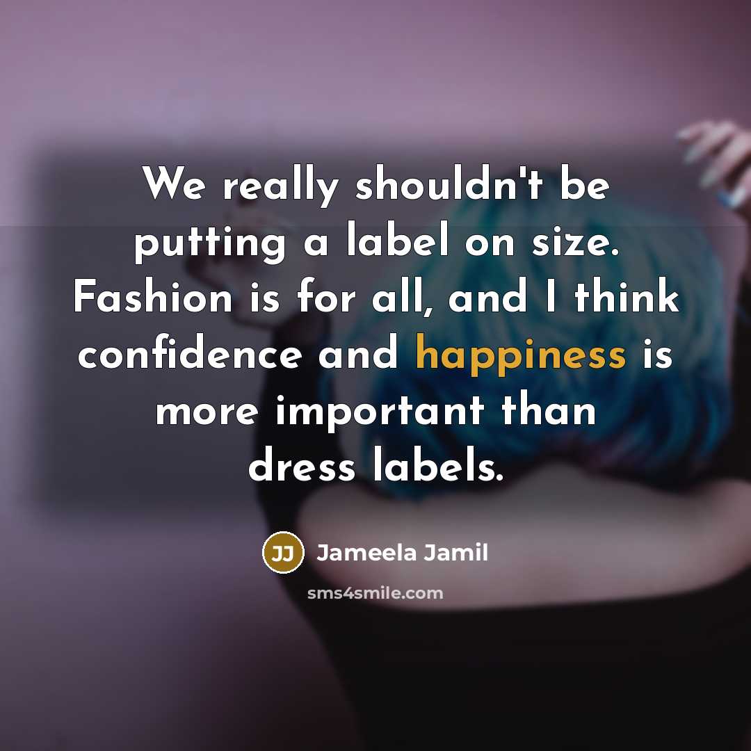 “We really shouldn't be putting a label on size. Fashion…” quote by Jameela Jamil
