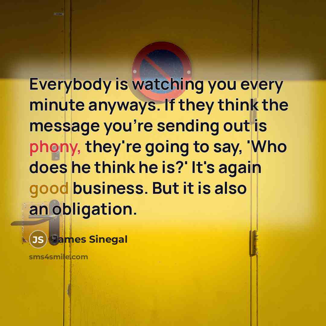 “Everybody is watching you every minute anyways. If they think…” quote by James Sinegal