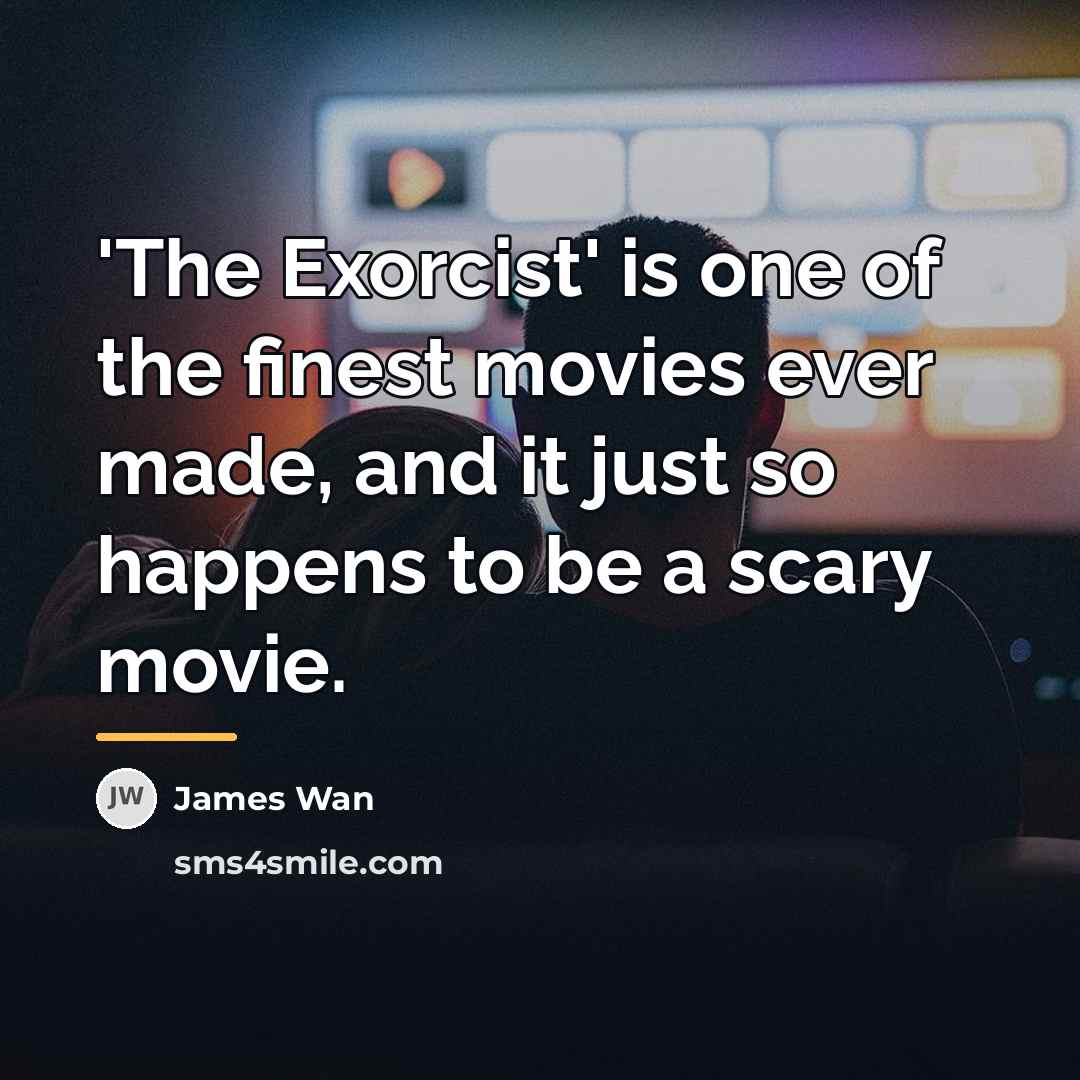 “'The Exorcist' is one of the finest movies ever made,…” quote by James Wan