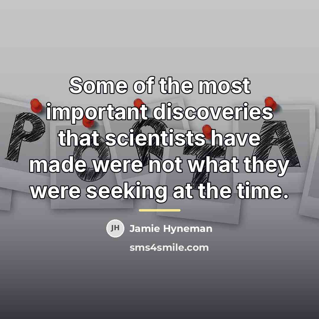 “Some of the most important discoveries that scientists have made…” quote by Jamie Hyneman