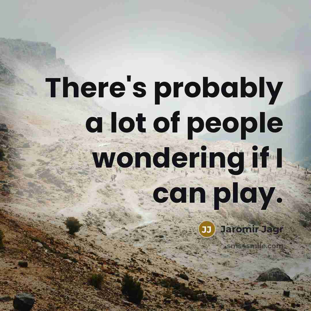 “There's probably a lot of people wondering if I can…” quote by Jaromir Jagr