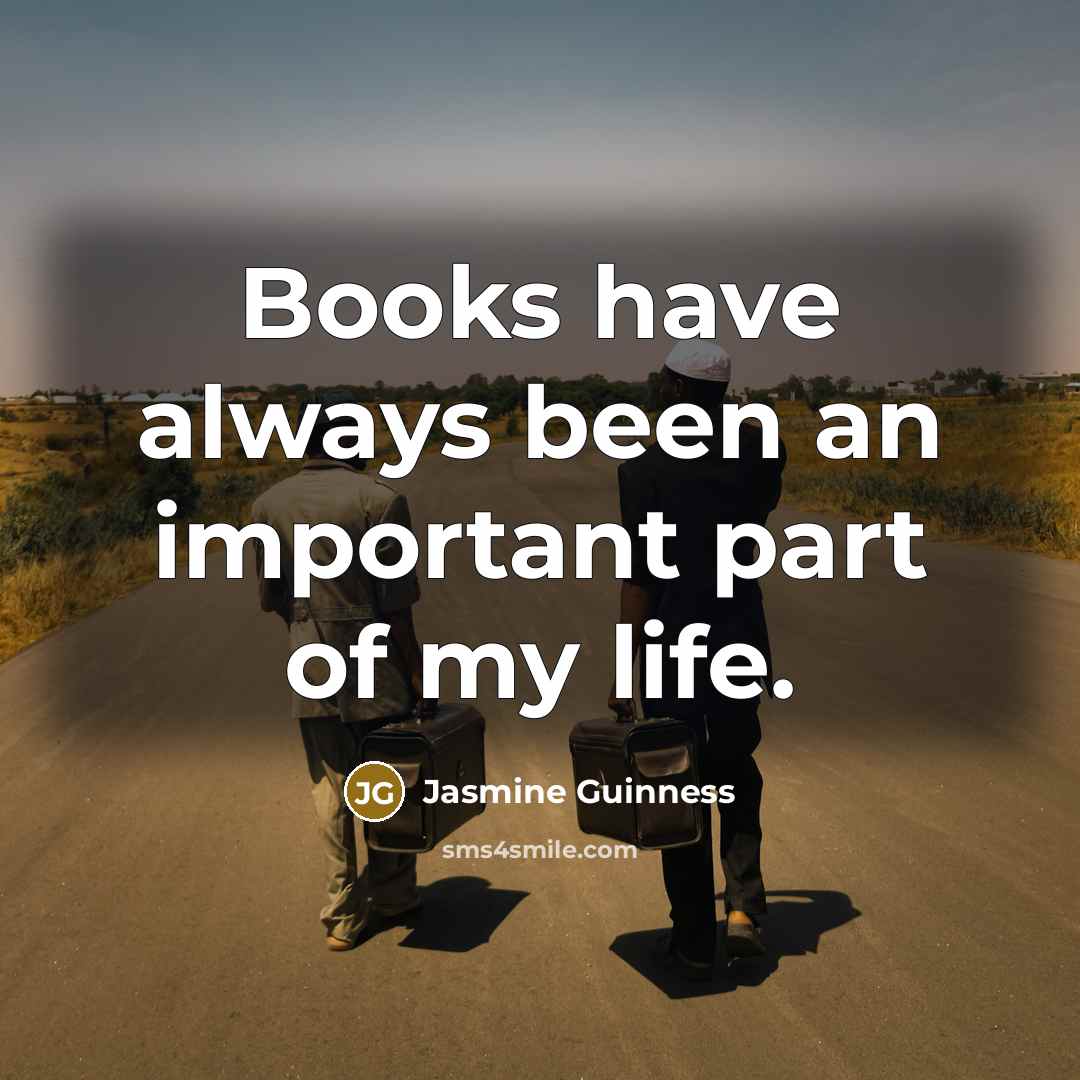 “Books have always been an important part of my life.…” quote by Jasmine Guinness