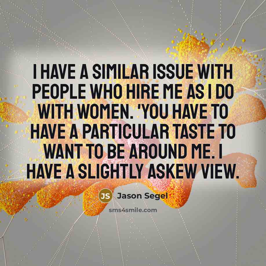 “I have a similar issue with people who hire me…” quote by Jason Segel