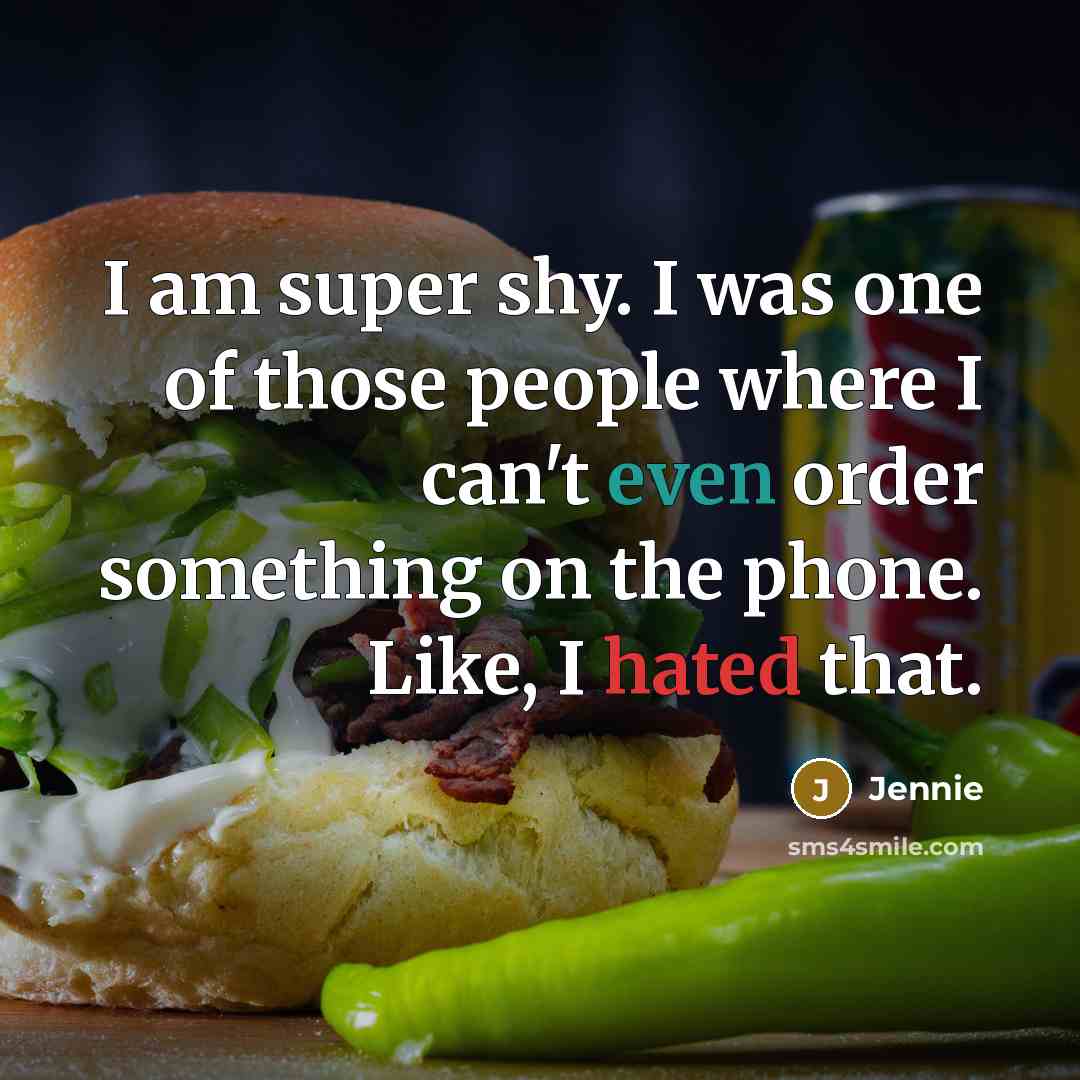 “I am super shy. I was one of those people…” quote by Jennie