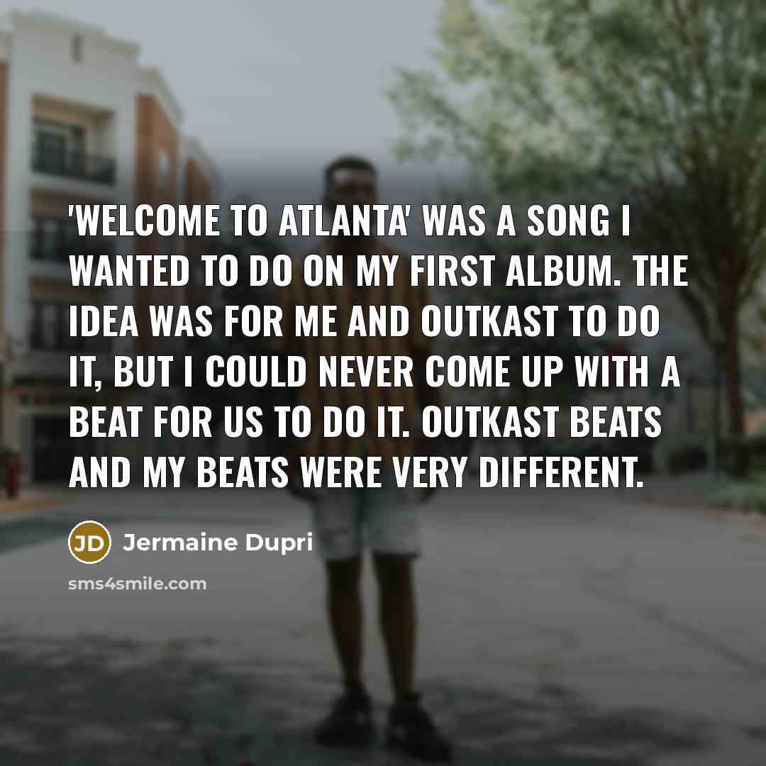 “'Welcome to Atlanta' was a song I wanted to do…” quote by Jermaine Dupri