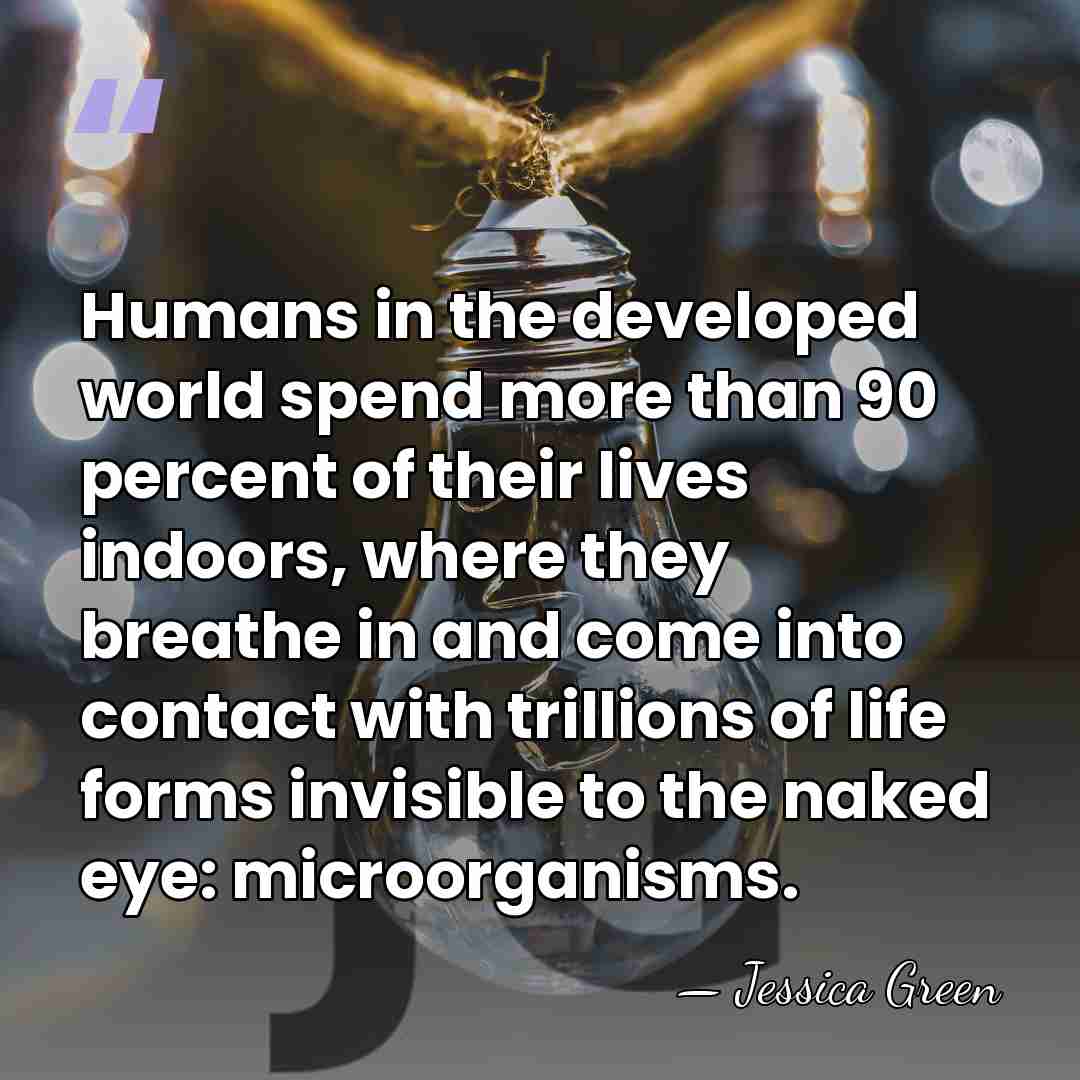 Humans in the developed world spend more than 90 percent of their&hellip; - Jessica Green