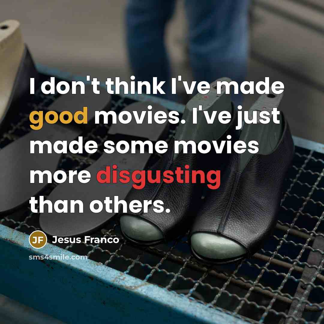 “I don't think I've made good movies. I've just made…” quote by Jesus Franco